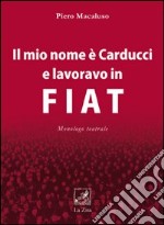 Il mio nome è Carducci e lavoravo in Fiat libro