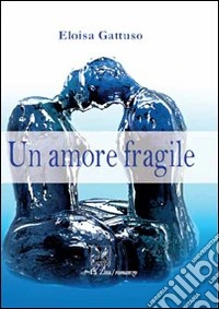 Un amore fragile libro