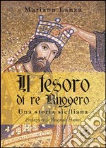 Il tesoro di re Ruggero. Una storia siciliana libro