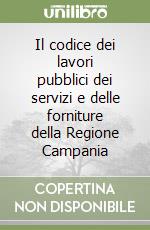 Il codice dei lavori pubblici dei servizi e delle forniture della Regione Campania libro