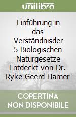 Einführung in das Verständnisder 5 Biologischen Naturgesetze Entdeckt von Dr. Ryke Geerd Hamer libro