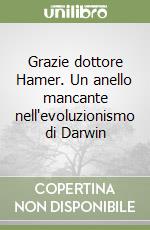 Grazie dottore Hamer. Un anello mancante nell'evoluzionismo di Darwin libro