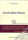 Grazie dottor Hamer. Vol. 1: Un anello mancante nell'evoluzionismo di Darwin. La causa e il senso biologico delle malattie, dal raffreddore al tumore... non ancora per tutti! libro