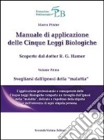 Manuale di applicazione delle cinque leggi biologiche. Vol. 1: Svegliarsi dall'ipnosi della «malattia» libro