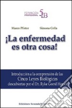 La enfermedad es otra cosa! Introducción a la comprensión de las 5 leyes biológicas descubiertas por el Dr. Ryke Geerd Hamer libro