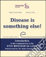 Disease is something else! Introduction to the comprehension of the Five Biological Laws discovered by Dr. Ryke Geerd Hamer. Ediz. multilingue