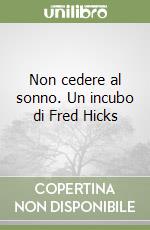 Non cedere al sonno. Un incubo di Fred Hicks