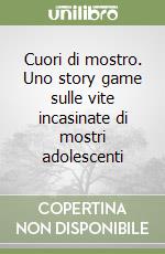 Cuori di mostro. Uno story game sulle vite incasinate di mostri adolescenti libro