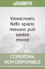 Viewscream. Nello spazio nessuno può sentirti morire libro