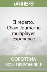 Il reperto. Chain-Journaling multiplayer experience libro