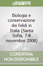 Biologia e conservazione dei felidi in Italia (Santa Sofia, 7-8 novembre 2008) libro