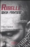 Ribelle senza frontiere libro