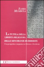 La tutela della libertà religiosa delle minoranze buddhiste. Una prospettiva comparata tra Oriente e Occidente libro