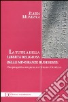 La tutela della libertà religiosa delle minoranze buddhiste. Una prospettiva comparata tra Oriente e Occidente libro di Mundula Ilaria