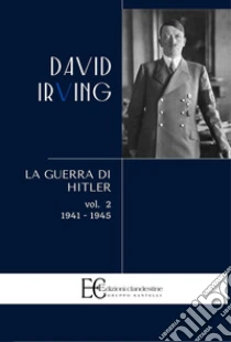 La guerra di Hitler. Vol. 2: 1941-1945