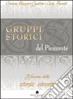 Gruppi storici del Piemonte. Il fascino della storia vivente libro