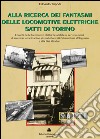Alla ricerca dei fantasmi delle locomotive elettriche Satti di Torino libro