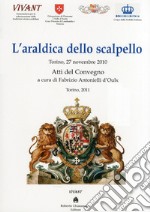 L'araldica dello scalpello. Atti del Convegno (Novembre 2010) libro