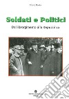 Soldati e politici. Dal Risorgimento alla Repubblica libro