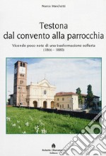 Testona dal convento alla parrocchia. Vicende poco note di una trasformazione sofferta (1866-1880) libro