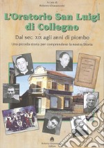 L'oratorio San Luigi di Collegno. Dal secolo XIX agli anni del piombo. Una piccola storia per comprendere la nostra storia libro