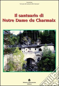 Il santuario di Notre Dame du Charmaix libro