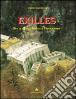 Exilles. Storia di una fortezza piemontese libro