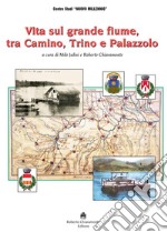 Vita sul grande fiume tra Camino, Trino e Palazzolo libro