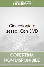 Ginecologia e sesso. Con DVD libro