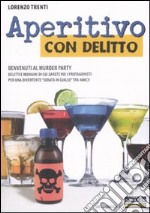 Aperitivo con delitto. Benvenuti al murder party libro