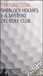 Sherlock Holmes e il mistero del Golf Club libro