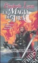 La magia di Arun. Le cronache di Tornor (3)