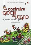 Costruire giochi di legno. Un manuale di lavoro e gioco. Ediz. illustrata libro di Grigo Endrik Knecht Gerhard Lusch Bernhard