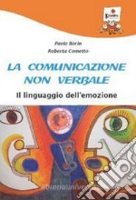 La comunicazione non verbale. Il linguaggio dell'emozione libro