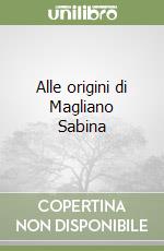 Alle origini di Magliano Sabina libro