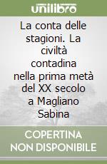 La conta delle stagioni. La civiltà contadina nella prima metà del XX secolo a Magliano Sabina libro