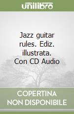 Jazz guitar rules. Ediz. illustrata. Con CD Audio libro