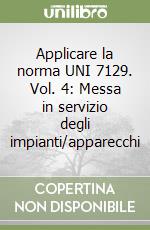 Applicare la norma UNI 7129. Vol. 4: Messa in servizio degli impianti/apparecchi libro