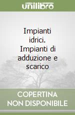 Impianti idrici. Impianti di adduzione e scarico