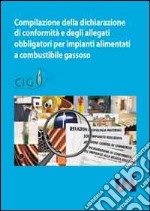 Compilazione della dichiarazione di conformità degli allegati obbligatori per impianti alimentari a combustibile gassoso libro