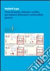 Impianti a gas. Prova di tenuta, collaudo e verifica per impianti a combustibile gassoso libro