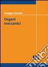 Disegno tecnico. Organi meccanici libro