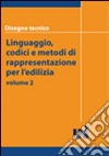 Disegno tecnico. Linguaggio, codici e metodi di rappresentazione per l'edilizia libro