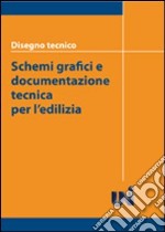 Disegno tecnico. Schemi grafici e documentazione tecnica per l'edilizia libro