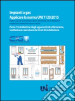 Applicare la norma UNI 7129:2015. Impianti a gas per uso domestico e similare alimentati da rete di distribuzione. Progettazione, installazione e messa in servizio (2) libro