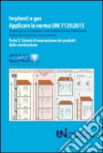 Applicare la norma UNI 7129:2015. Impianti a gas per uso domestico e similare alimentati da rete di distribuzione. Progettazione, installazione e messa in servizio. Vol. 3: Sistemi di evacuazione dei prodotti della combustione libro