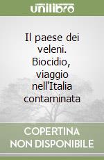 Il paese dei veleni. Biocidio, viaggio nell'Italia contaminata libro