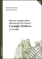 Battezzati, coniugati e defunti nella parrocchia di S. Lorenzo a Campiglia Marittima (1576-1900)