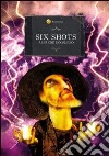 Six shots. Sei racconti del weird west libro di Mogavero Alfredo