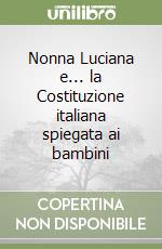 Nonna Luciana e... la Costituzione italiana spiegata ai bambini libro